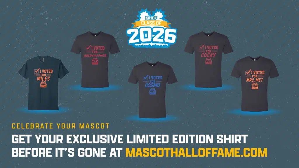 Five t-shirts read I Voted For with mascot names: Miles, Goldy Gopher, Cosmo, Cocky, and Mrs. Met. Celebrate the Class of 2026 and get your exclusive limited edition shirt at mascothalloffame.com.